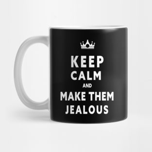 KEEP CALM AND MAKE THEM JEALOUS Mug